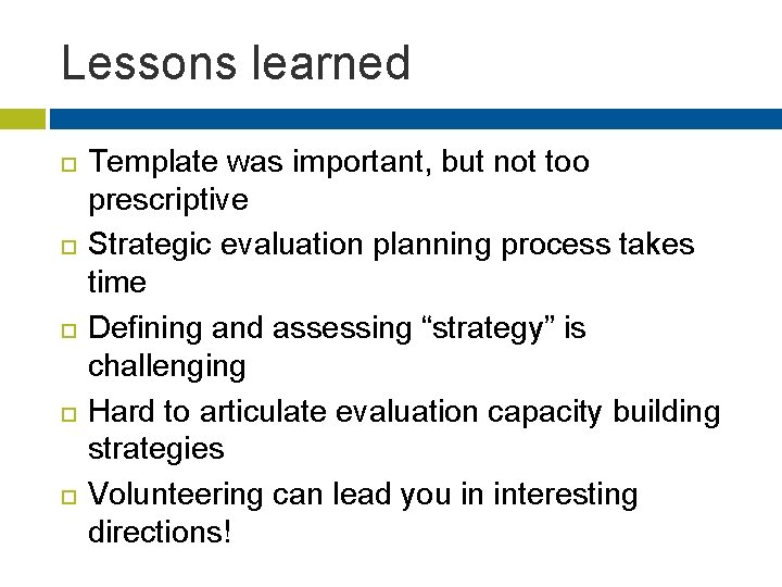 Lessons learned Template was important, but not too prescriptive Strategic evaluation planning process takes