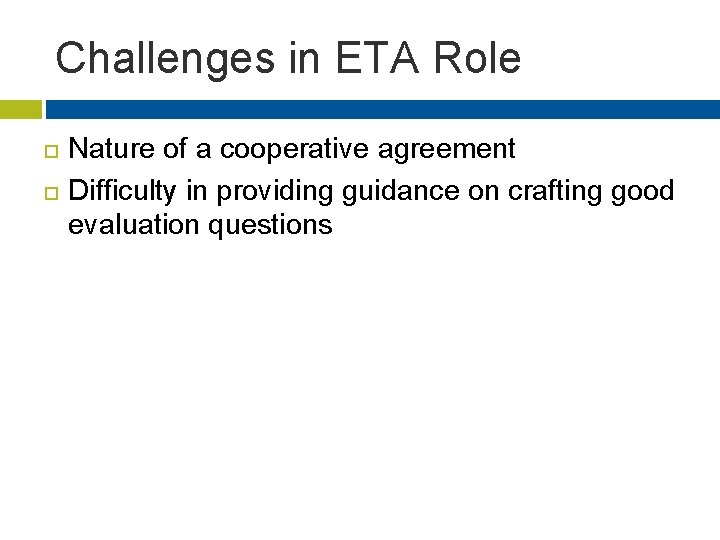 Challenges in ETA Role Nature of a cooperative agreement Difficulty in providing guidance on