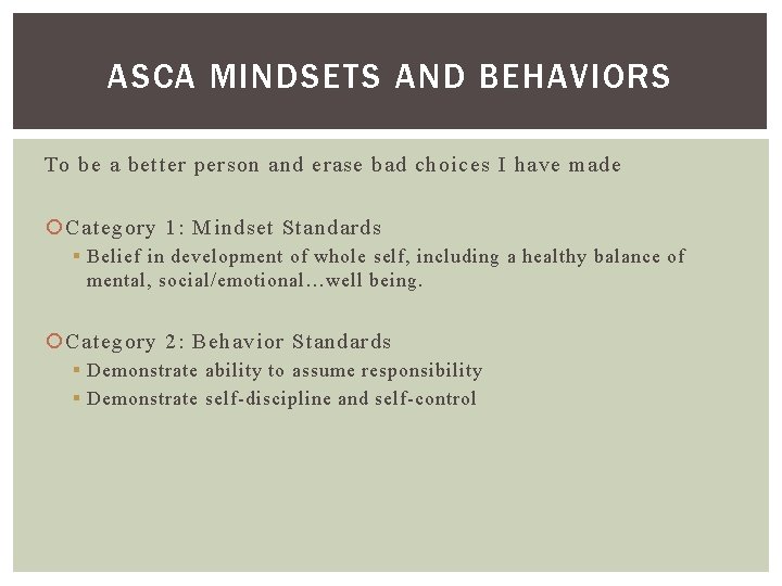 ASCA MINDSETS AND BEHAVIORS To be a better person and erase bad choices I