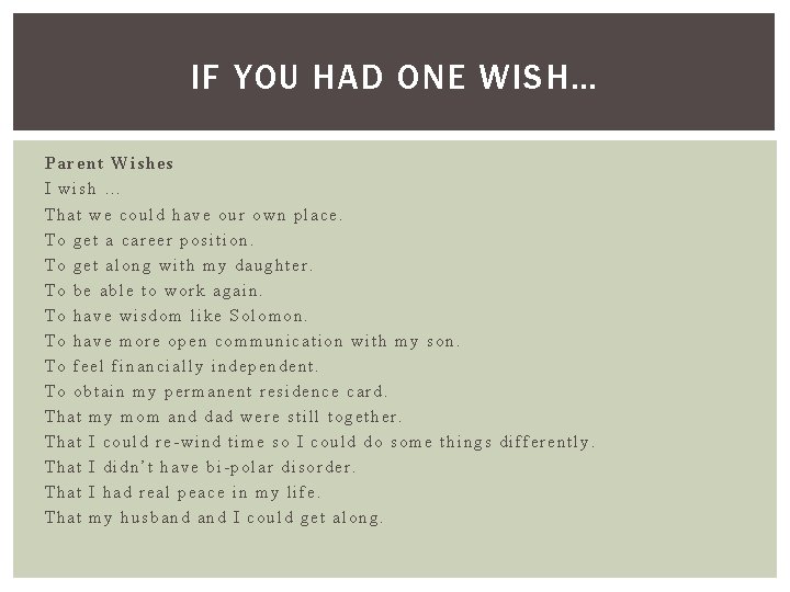 IF YOU HAD ONE WISH… Parent Wishes I wish … That we could have