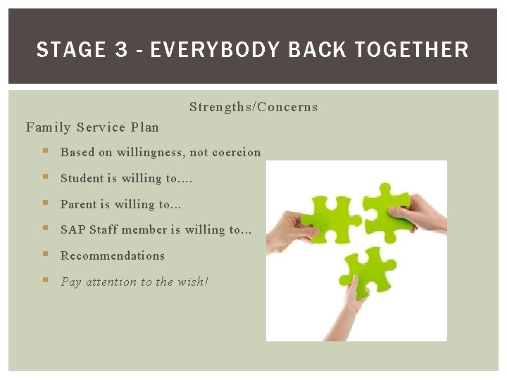 STAGE 3 - EVERYBODY BACK TOGETHER Strengths/Concerns Family Service Plan § Based on willingness,
