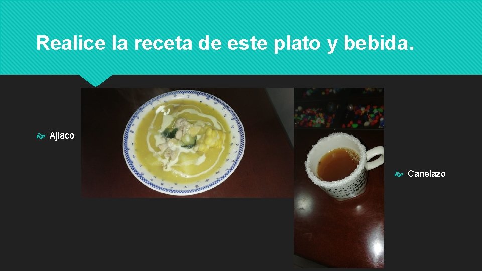 Realice la receta de este plato y bebida. Ajiaco Canelazo 