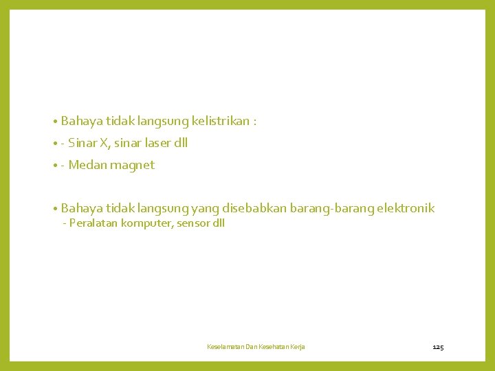 • Bahaya tidak langsung kelistrikan : • - Sinar X, sinar laser dll • Bahaya tidak langsung kelistrikan : • - Sinar X, sinar laser dll