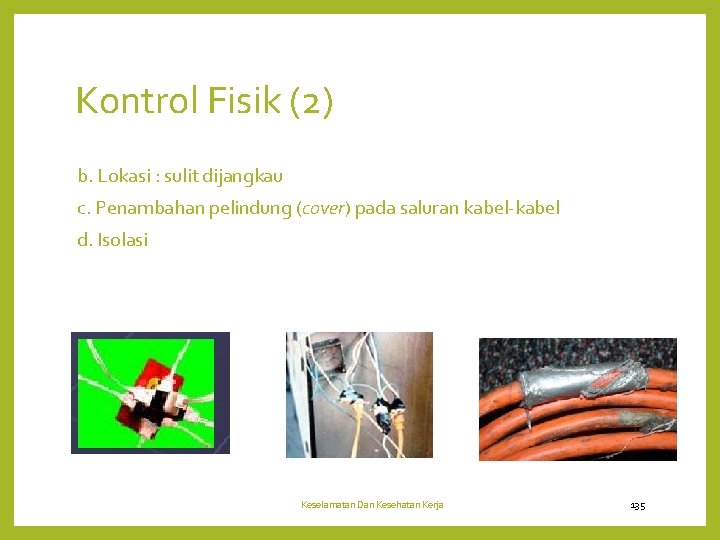 Kontrol Fisik (2) b. Lokasi : sulit dijangkau c. Penambahan pelindung (cover) pada saluran