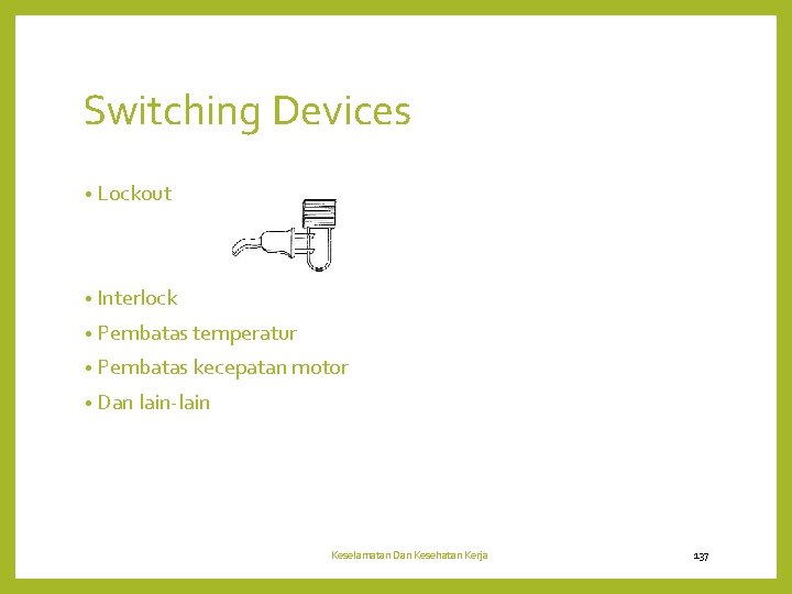 Switching Devices • Lockout • Interlock • Pembatas temperatur • Pembatas kecepatan motor •