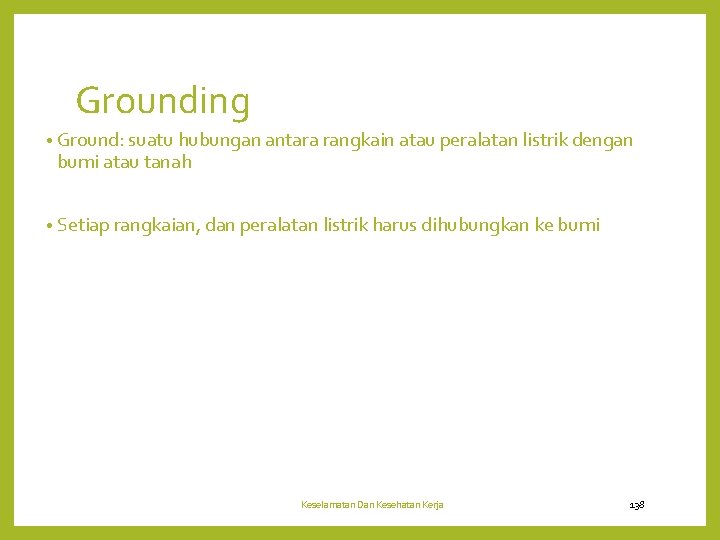 Grounding • Ground: suatu hubungan antara rangkain atau peralatan listrik dengan bumi atau tanah