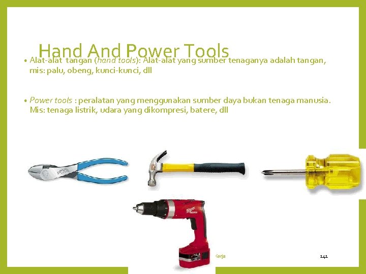 Hand And Power Tools tangan (hand tools): Alat-alat yang sumber tenaganya adalah tangan, •