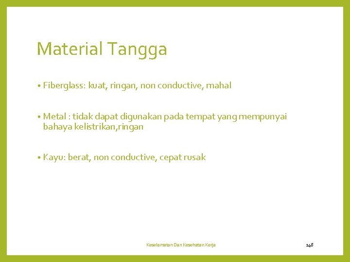 Material Tangga • Fiberglass: kuat, ringan, non conductive, mahal • Metal : tidak dapat