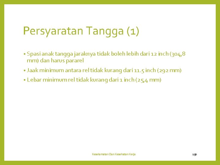 Persyaratan Tangga (1) • Spasi anak tangga jaraknya tidak boleh lebih dari 12 inch