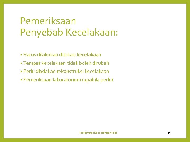 Pemeriksaan Penyebab Kecelakaan: • Harus dilakukan dilokasi kecelakaan • Tempat kecelakaan tidak boleh dirubah