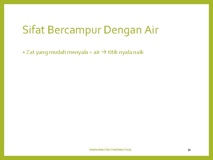 Sifat Bercampur Dengan Air • Zat yang mudah menyala + air titik nyala naik