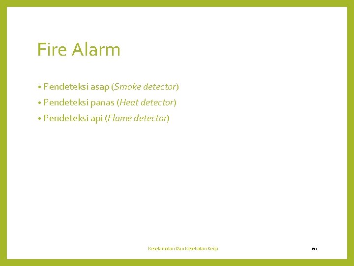 Fire Alarm • Pendeteksi asap (Smoke detector) • Pendeteksi panas (Heat detector) • Pendeteksi