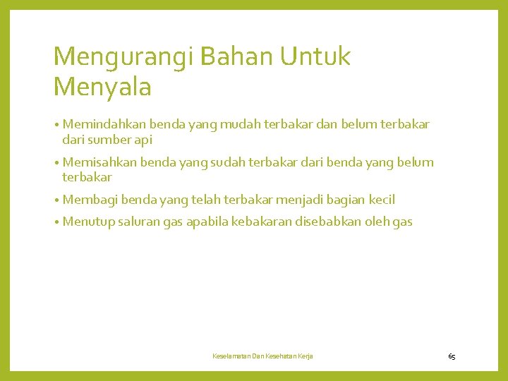 Mengurangi Bahan Untuk Menyala • Memindahkan benda yang mudah terbakar dan belum terbakar dari