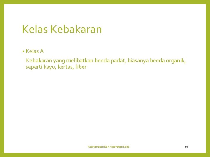 Kelas Kebakaran • Kelas A Kebakaran yang melibatkan benda padat, biasanya benda organik, seperti