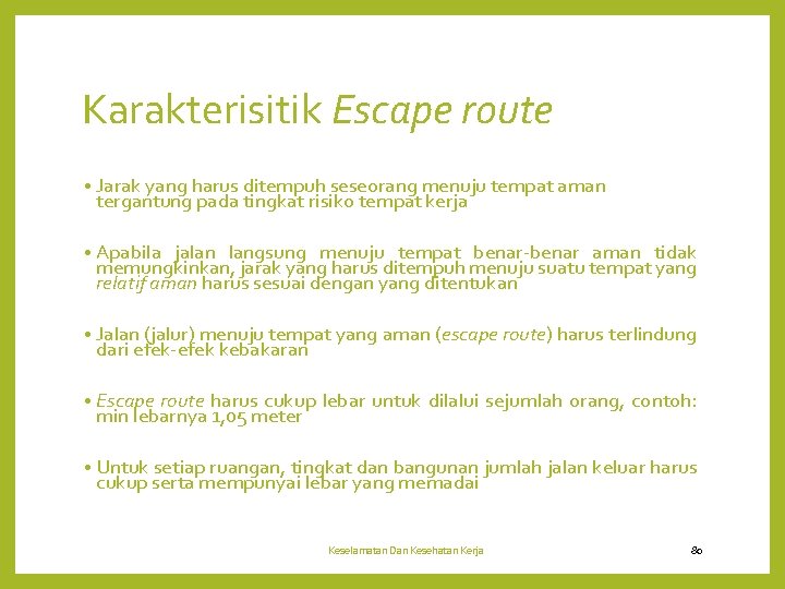 Karakterisitik Escape route • Jarak yang harus ditempuh seseorang menuju tempat aman tergantung pada