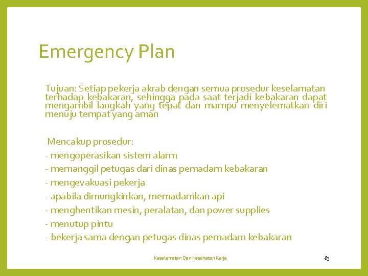 Emergency Plan Tujuan: Setiap pekerja akrab dengan semua prosedur keselamatan terhadap kebakaran, sehingga pada