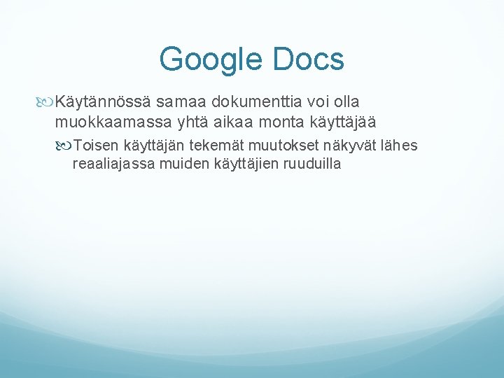 Google Docs Käytännössä samaa dokumenttia voi olla muokkaamassa yhtä aikaa monta käyttäjää Toisen käyttäjän