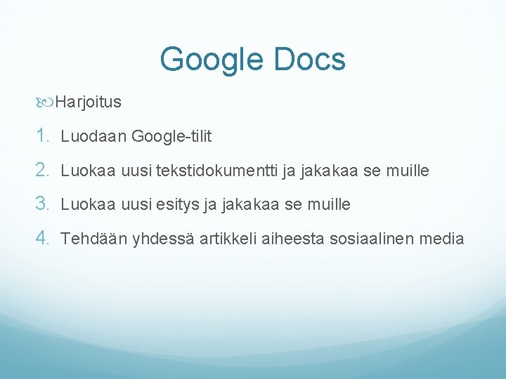 Google Docs Harjoitus 1. Luodaan Google-tilit 2. Luokaa uusi tekstidokumentti ja jakakaa se muille