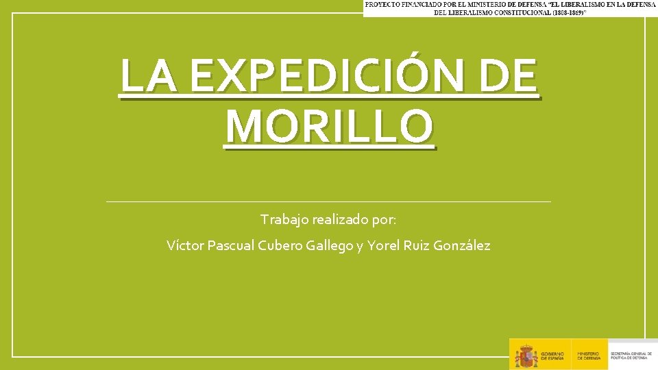 LA EXPEDICIÓN DE MORILLO Trabajo realizado por: Víctor Pascual Cubero Gallego y Yorel Ruiz