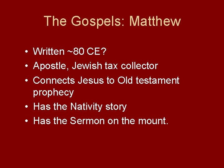 The Gospels: Matthew • Written ~80 CE? • Apostle, Jewish tax collector • Connects