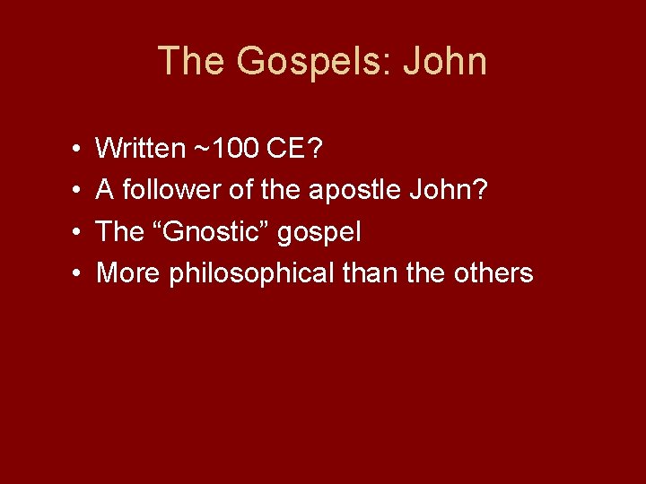 The Gospels: John • • Written ~100 CE? A follower of the apostle John?