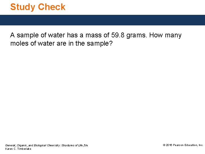 Study Check A sample of water has a mass of 59. 8 grams. How