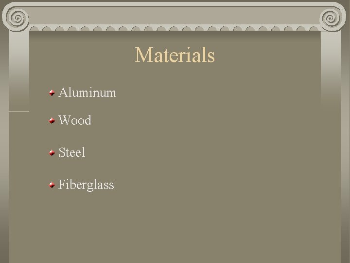 Materials Aluminum Wood Steel Fiberglass 