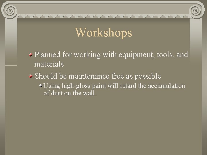 Workshops Planned for working with equipment, tools, and materials Should be maintenance free as