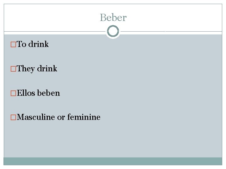 Beber �To drink �They drink �Ellos beben �Masculine or feminine 