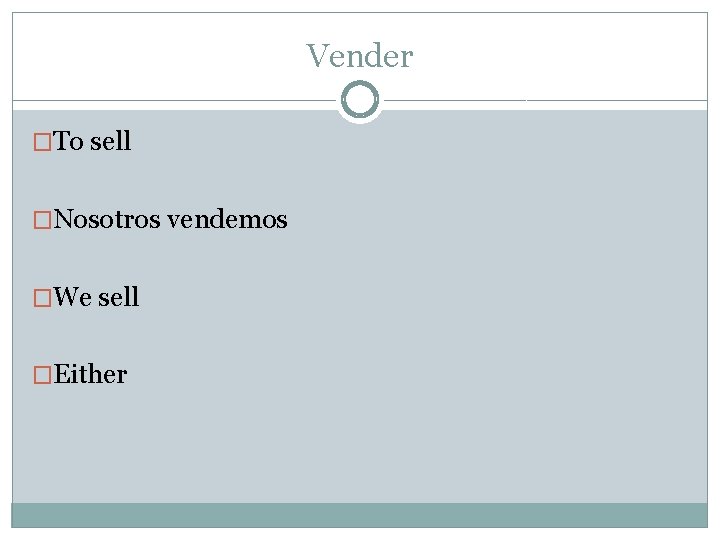Vender �To sell �Nosotros vendemos �We sell �Either 