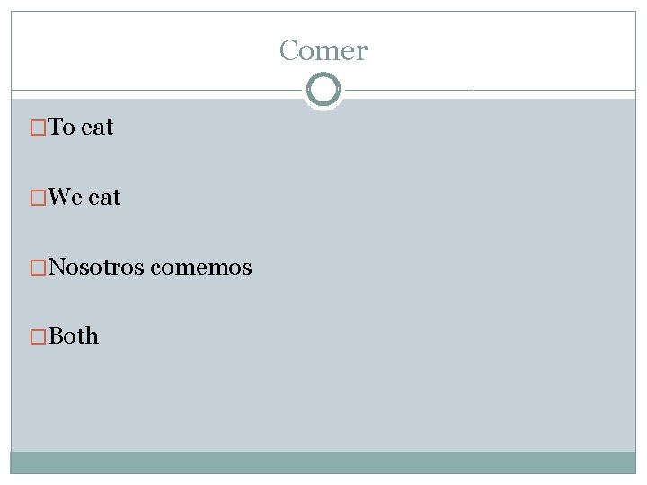 Comer �To eat �We eat �Nosotros comemos �Both 