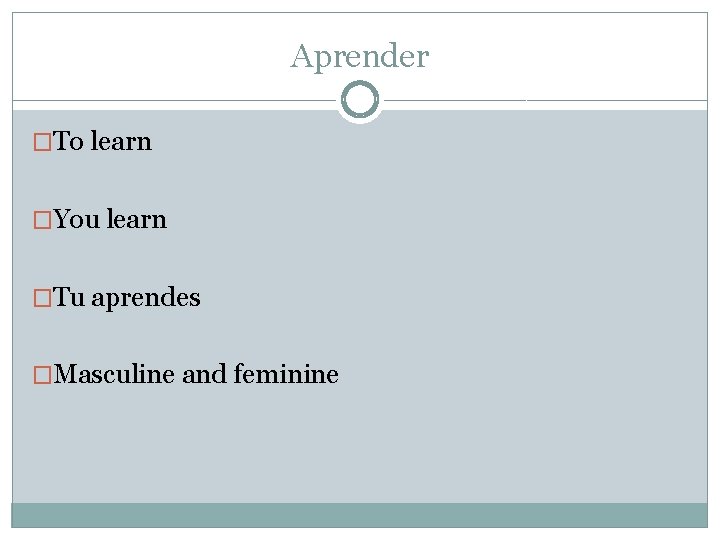 Aprender �To learn �You learn �Tu aprendes �Masculine and feminine 