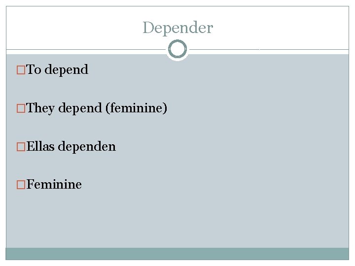 Depender �To depend �They depend (feminine) �Ellas dependen �Feminine 