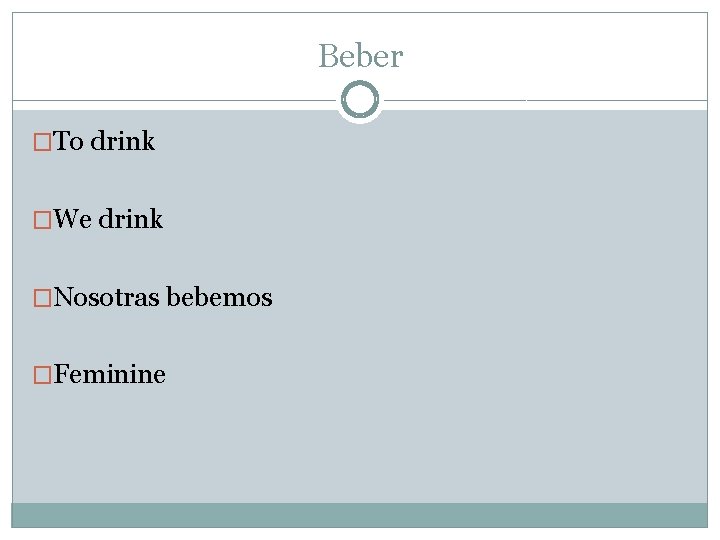 Beber �To drink �We drink �Nosotras bebemos �Feminine 