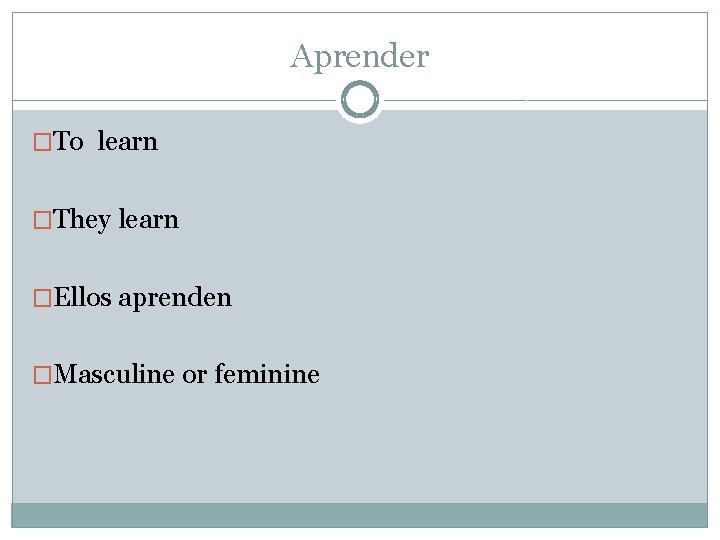 Aprender �To learn �They learn �Ellos aprenden �Masculine or feminine 