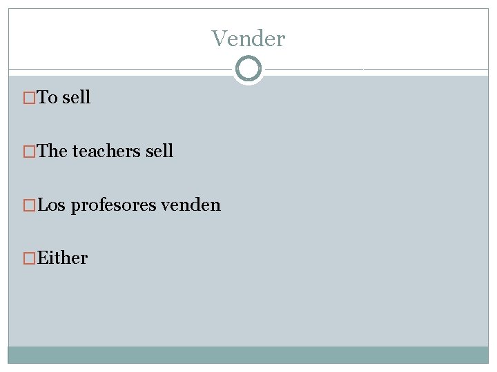 Vender �To sell �The teachers sell �Los profesores venden �Either 