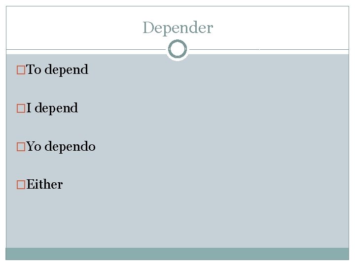 Depender �To depend �I depend �Yo dependo �Either 