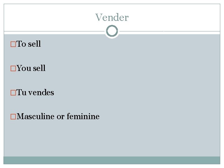 Vender �To sell �You sell �Tu vendes �Masculine or feminine 