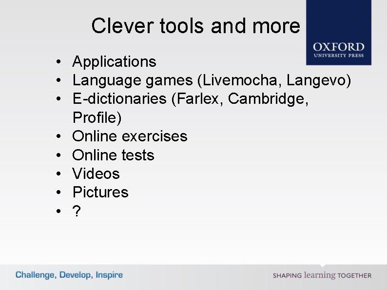 Clever tools and more • Applications • Language games (Livemocha, Langevo) • E-dictionaries (Farlex,