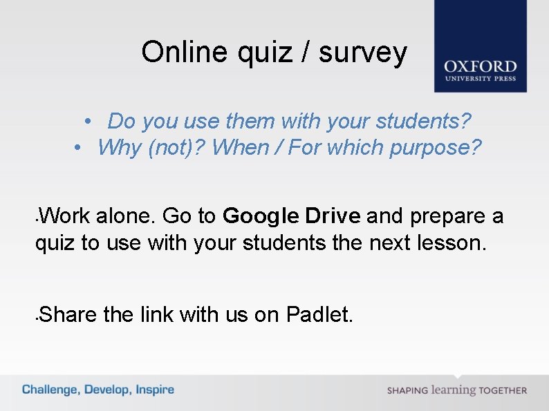 Online quiz / survey • Do you use them with your students? • Why