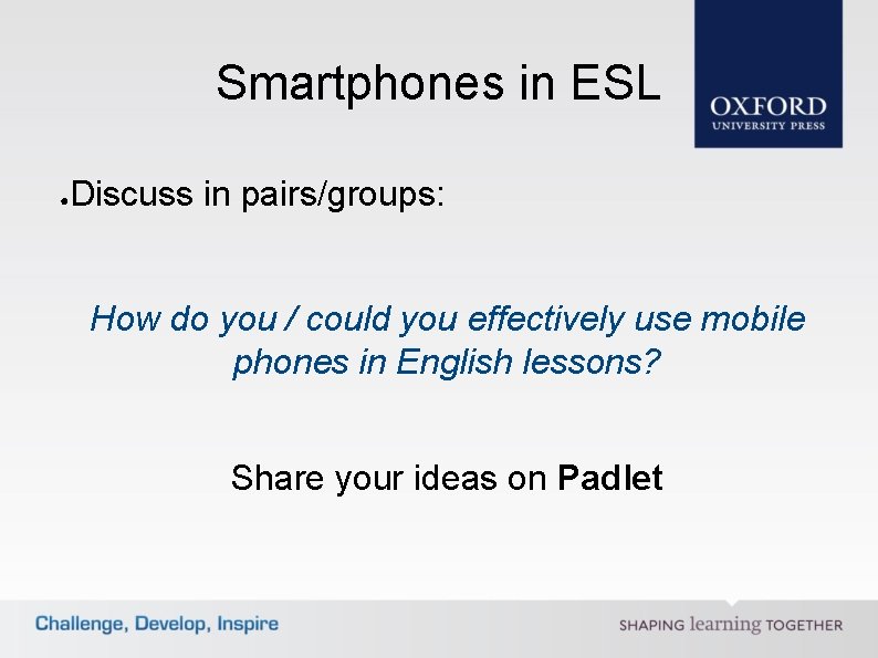 Smartphones in ESL ● Discuss in pairs/groups: How do you / could you effectively