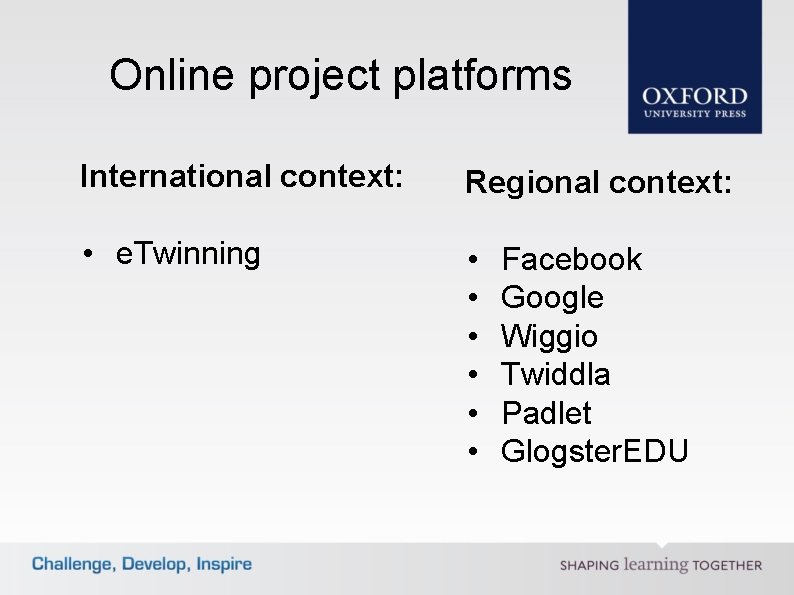 Online project platforms International context: Regional context: • e. Twinning • • • Facebook