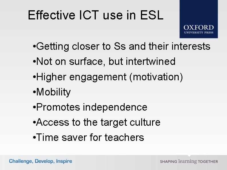 Effective ICT use in ESL • Getting closer to Ss and their interests •