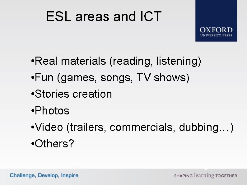 ESL areas and ICT • Real materials (reading, listening) • Fun (games, songs, TV