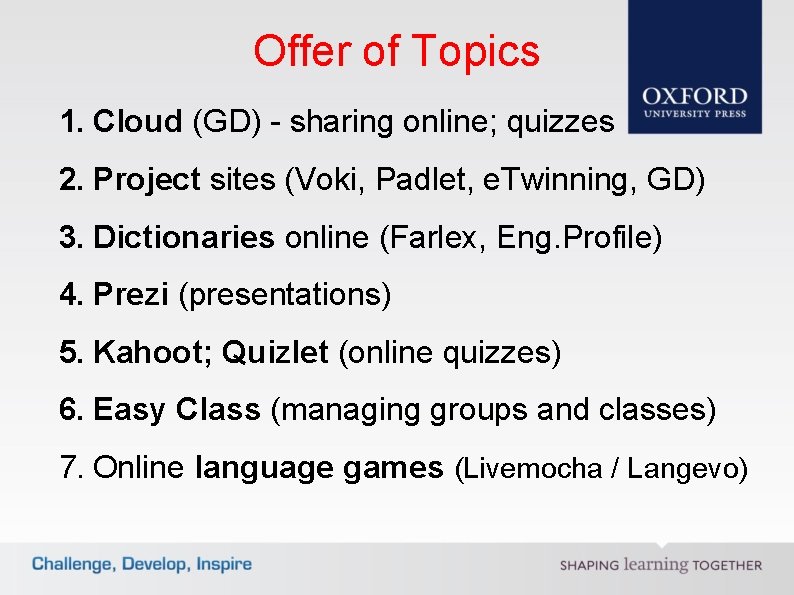 Offer of Topics 1. Cloud (GD) - sharing online; quizzes 2. Project sites (Voki,