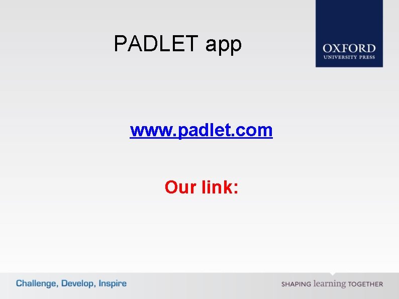PADLET app www. padlet. com Our link: 