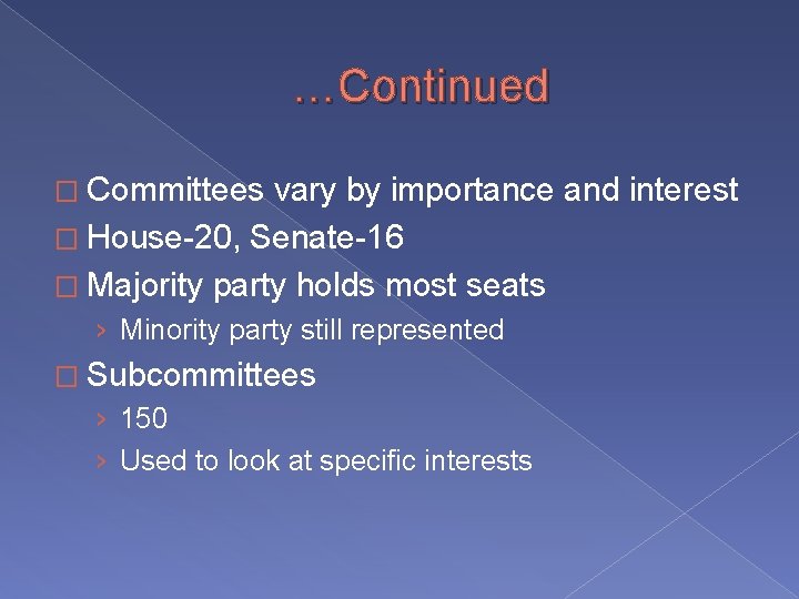 …Continued � Committees vary by importance and interest � House-20, Senate-16 � Majority party