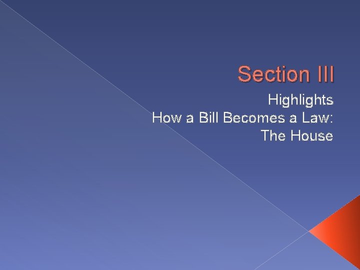 Section III Highlights How a Bill Becomes a Law: The House 