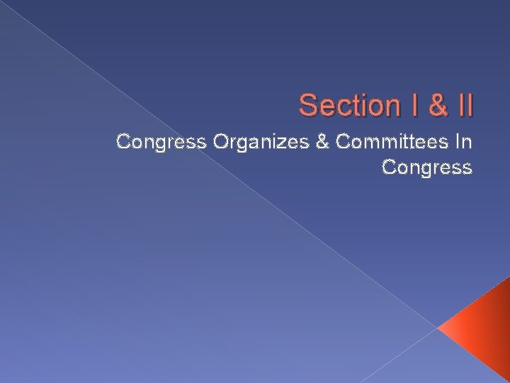 Section I & II Congress Organizes & Committees In Congress 