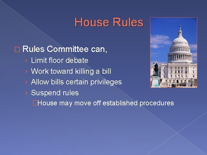 House Rules � Rules › › Committee can, Limit floor debate Work toward killing